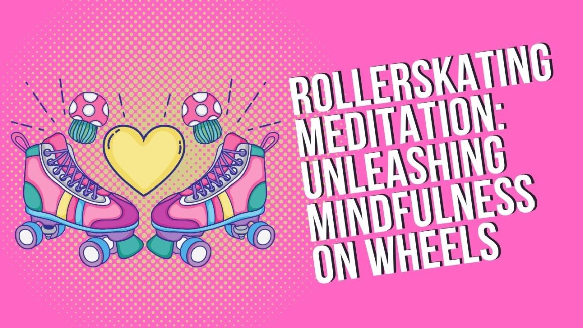 Rollerskating Meditation: Unleashing Mindfulness on Wheels